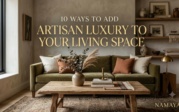 10 Ways to Add Artisan Luxury to Your Living Space