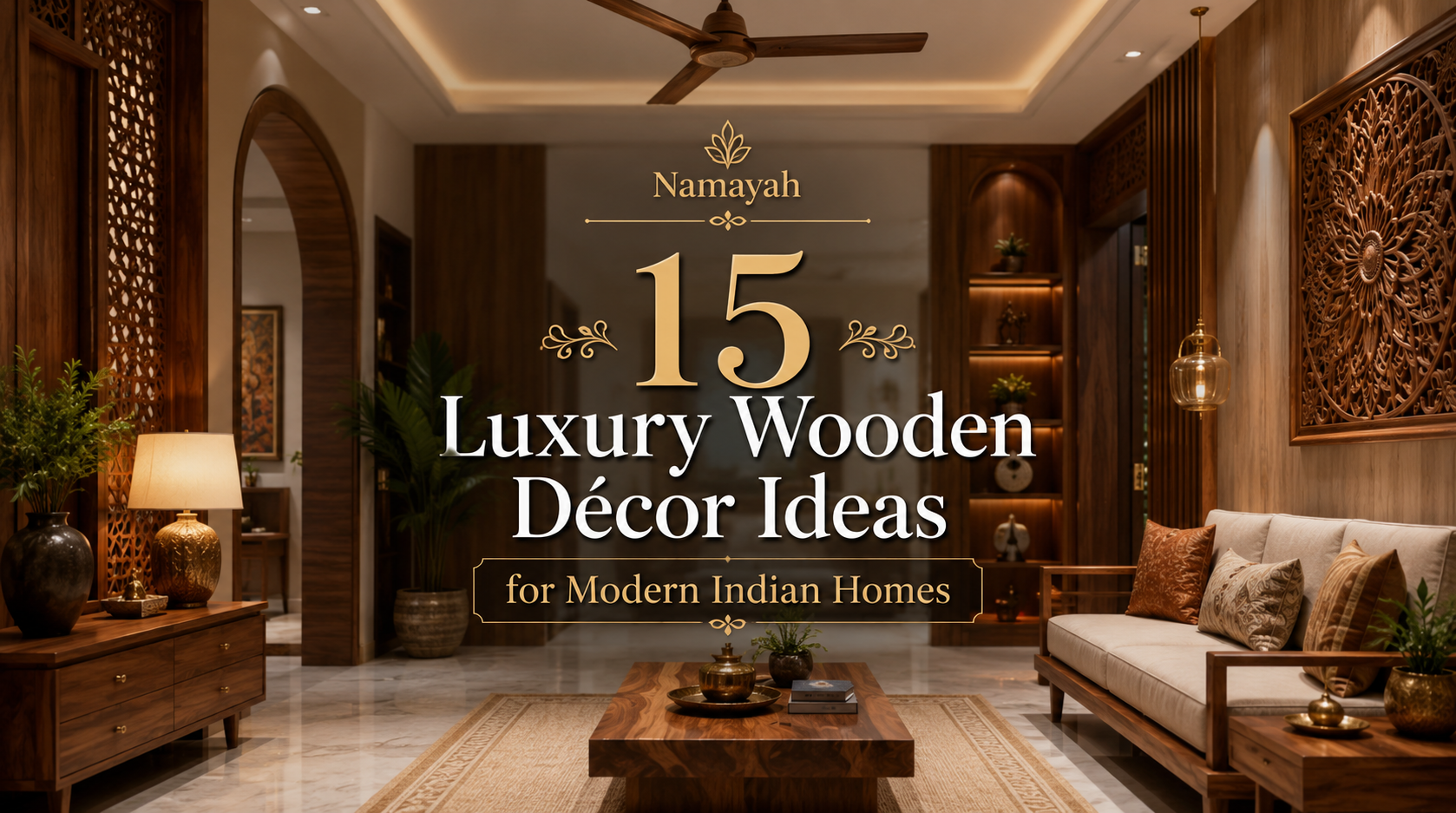 15 Luxury Wooden Décor Ideas for Modern Indian Homes