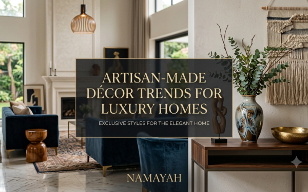 Artisan-Made Décor Trends for Luxury Homes