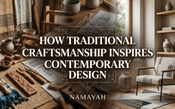 How Traditional Craftsmanship Inspires Contemporary Design