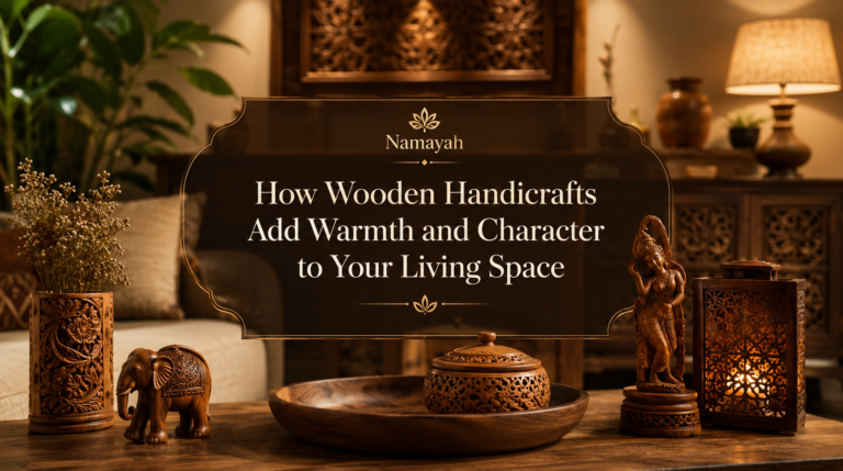 How Wooden Handicrafts Add Warmth and Character to Your Living Space