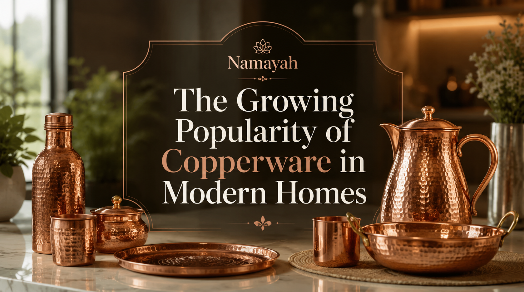 The Growing Popularity of Copperware in Modern Homes