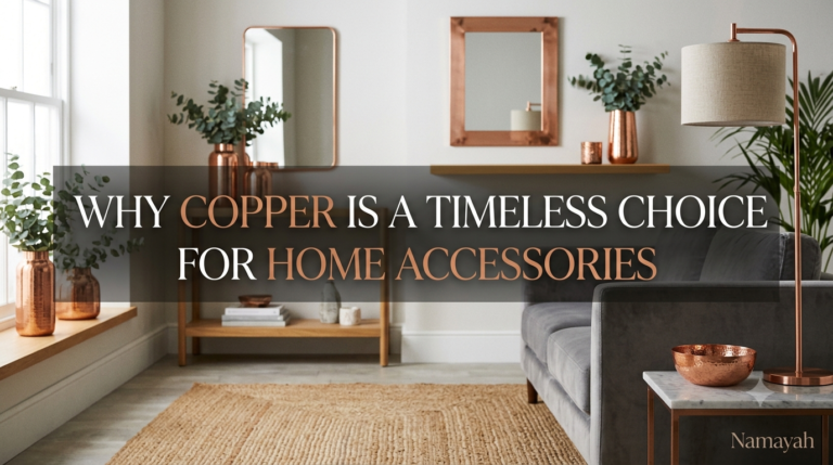 Why Copper Is a Timeless Choice for Home Accessories