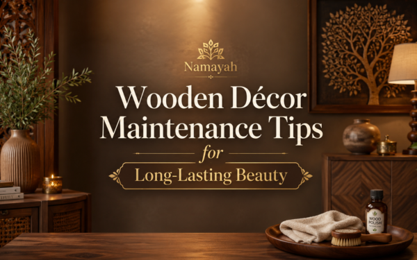 Wooden Décor Maintenance Tips for Long-Lasting Beauty