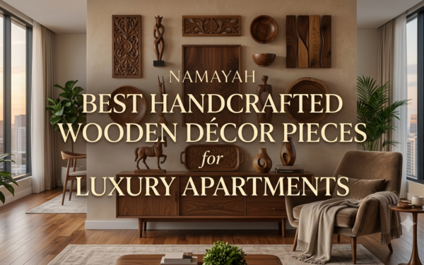 Best Handcrafted Wooden Décor Pieces for Luxury Apartments