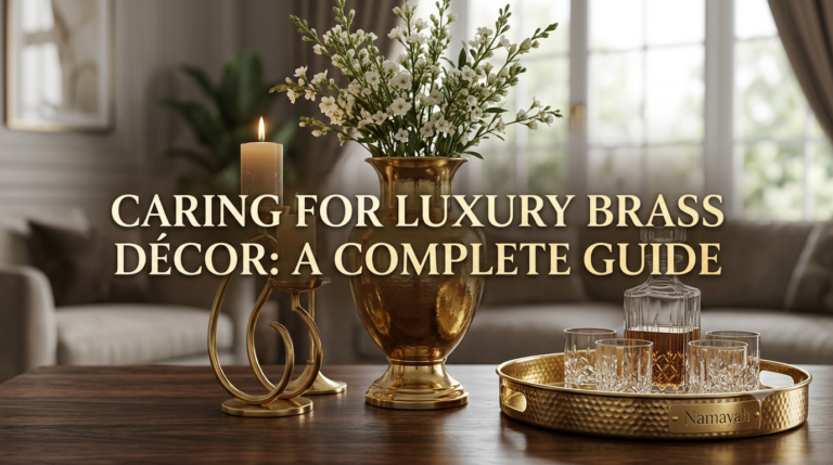 Caring for Luxury Brass Décor: A Complete Guide