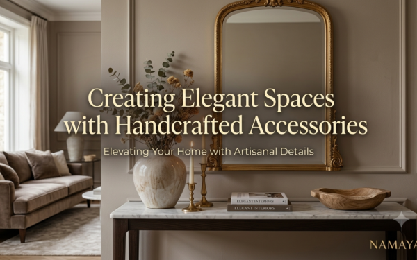 Creating Elegant Spaces with Handcrafted Accessories