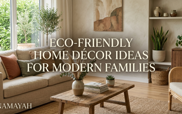 Eco-Friendly Home Décor Ideas for Modern Families