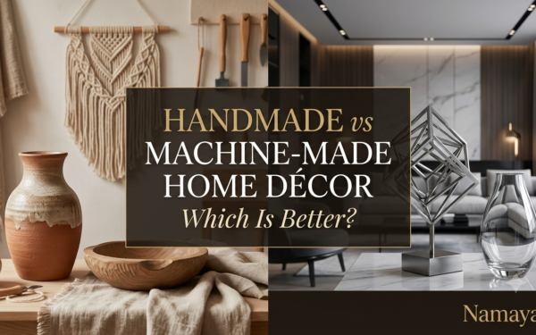 Handmade vs Machine-Made Home Décor: Which Is Better?