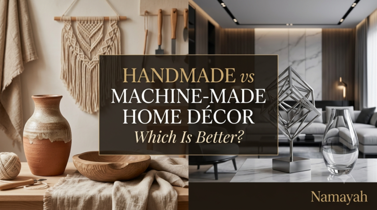 Handmade vs Machine-Made Home Décor: Which Is Better?