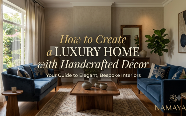 How to Create a Luxury Home with Handcrafted Décor