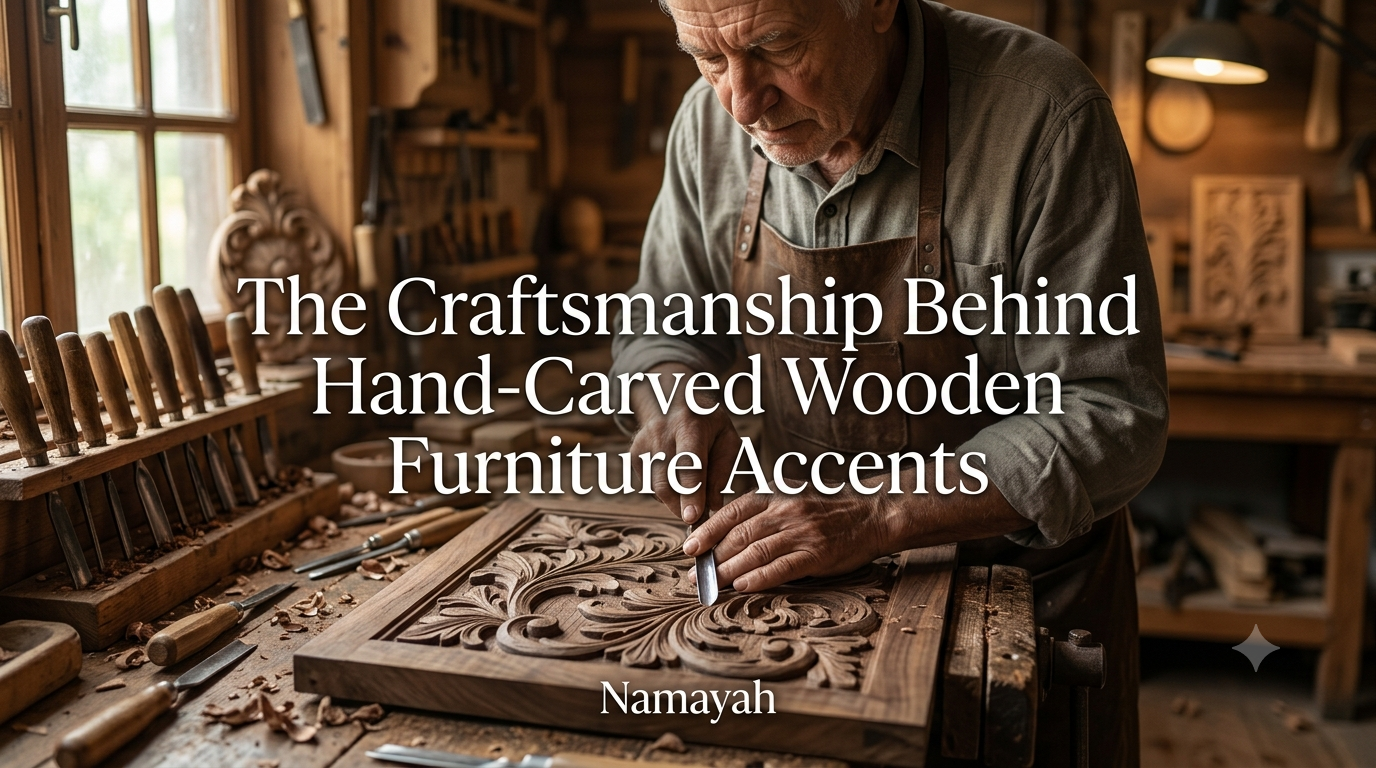 The Craftsmanship Behind Hand-Carved Wooden Furniture Accents
