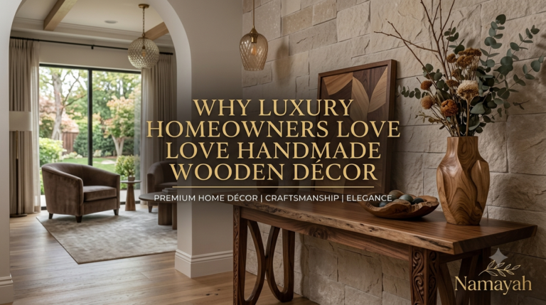 Why Luxury Homeowners Love Handmade Wooden Décor