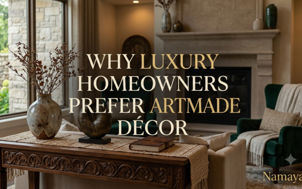 Why Luxury Homeowners Prefer Artisan-Made Décor