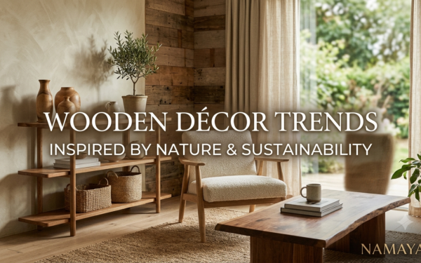 Wooden Décor Trends Inspired by Nature and Sustainability