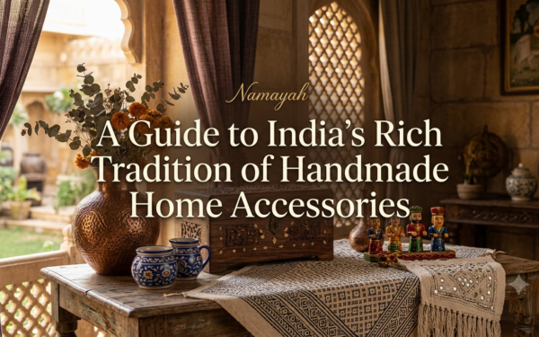 A Guide to India’s Rich Tradition of Handmade Home Accessories