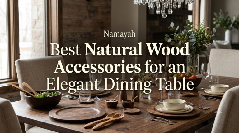 Best Natural Wood Accessories for an Elegant Dining Table