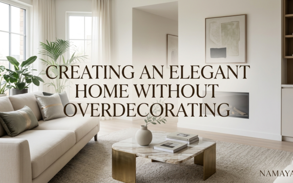 Creating an Elegant Home Without Overdecorating