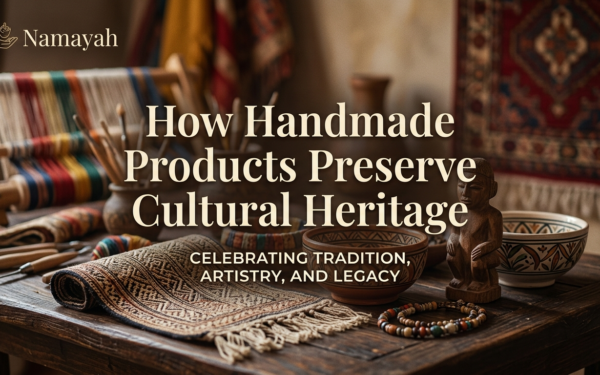 How Handmade Products Preserve Cultural Heritage
