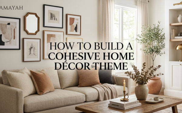 How to Build a Cohesive Home Décor Theme