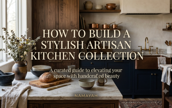 How to Build a Stylish Artisan Kitchen Collection