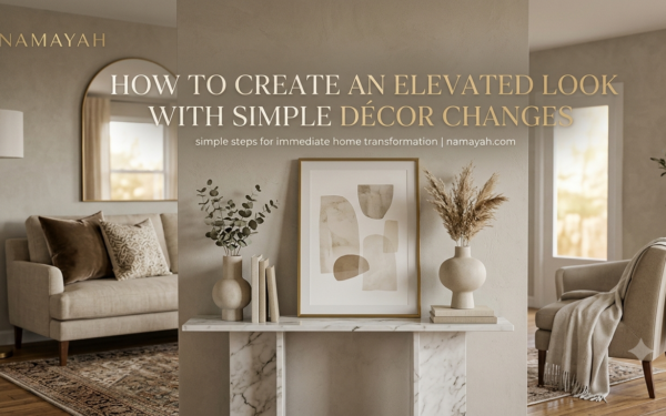 How to Create an Elevated Look with Simple Décor Changes