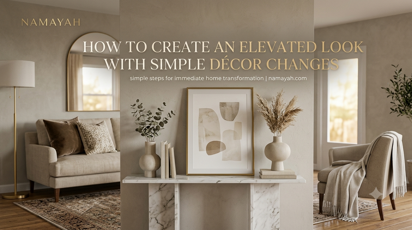 How to Create an Elevated Look with Simple Décor Changes