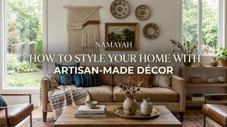 How to Style Your Home with Artisan-Made Décor