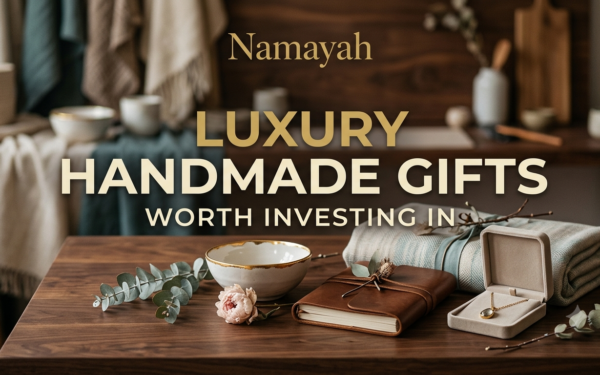 Luxury Handmade Gifts Worth Investing In