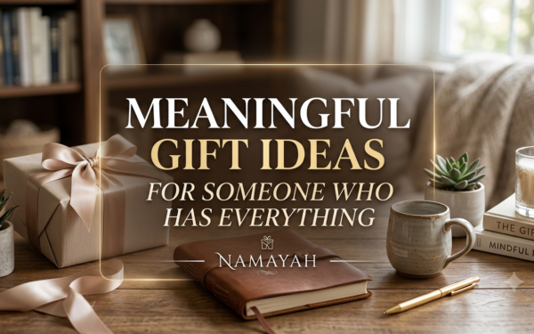 Meaningful Gift Ideas for Someone Who Has Everything