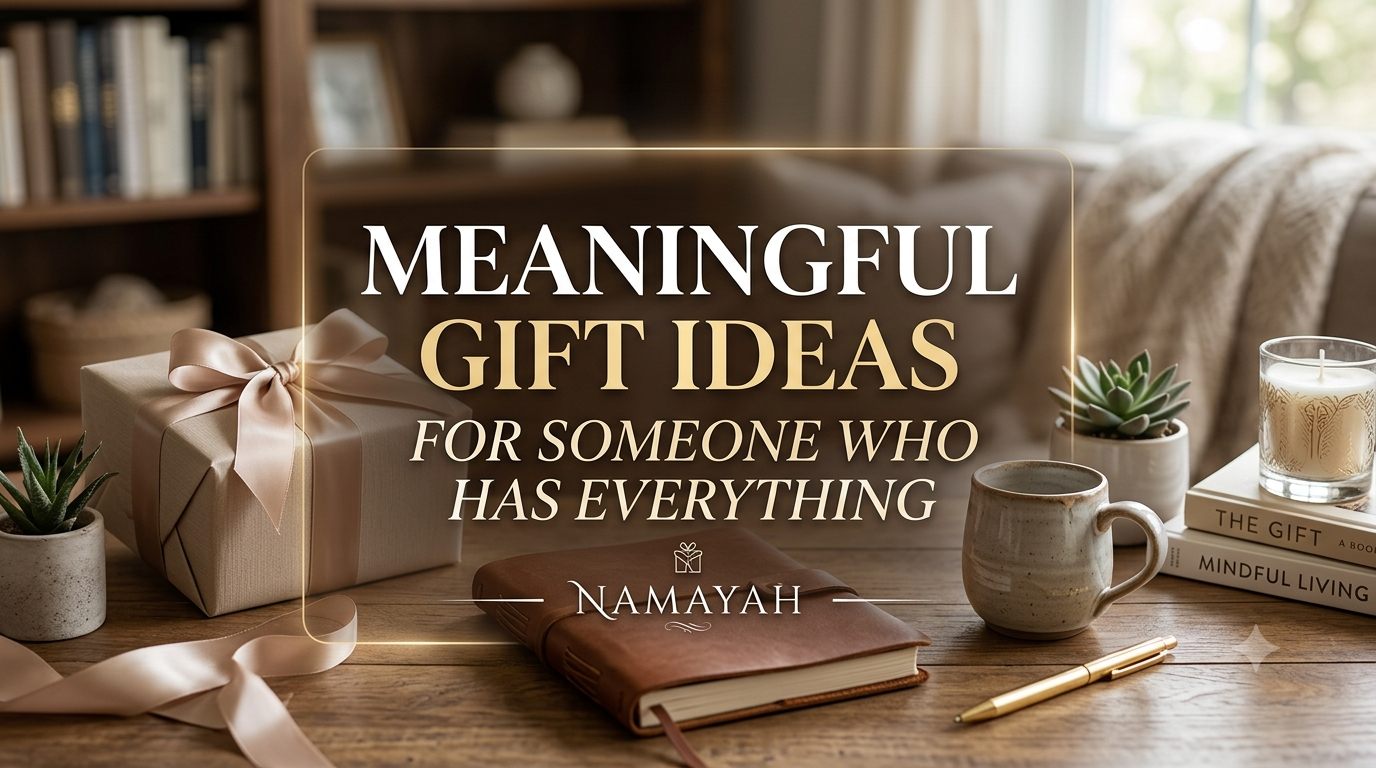 Meaningful Gift Ideas for Someone Who Has Everything