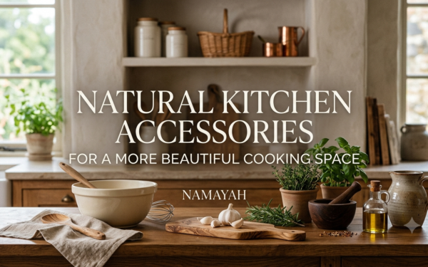 Natural Kitchen Accessories for a More Beautiful Cooking Space
