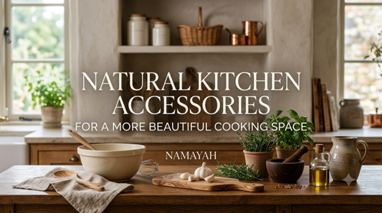 Natural Kitchen Accessories for a More Beautiful Cooking Space