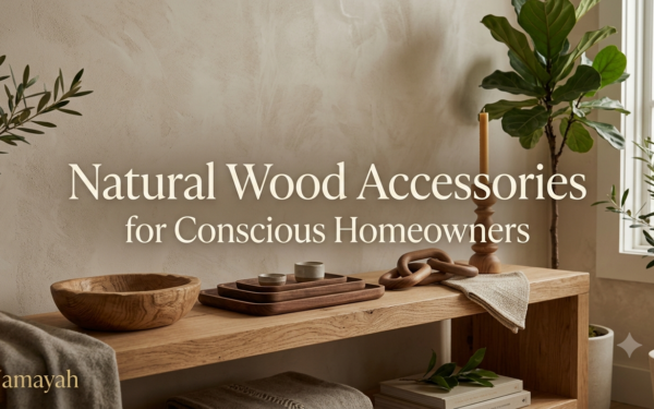 Natural Wood Accessories for Conscious Homeowners