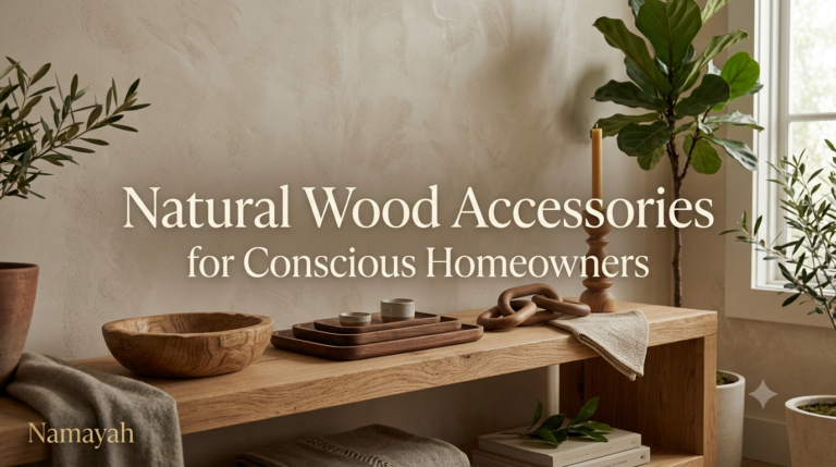 Natural Wood Accessories for Conscious Homeowners