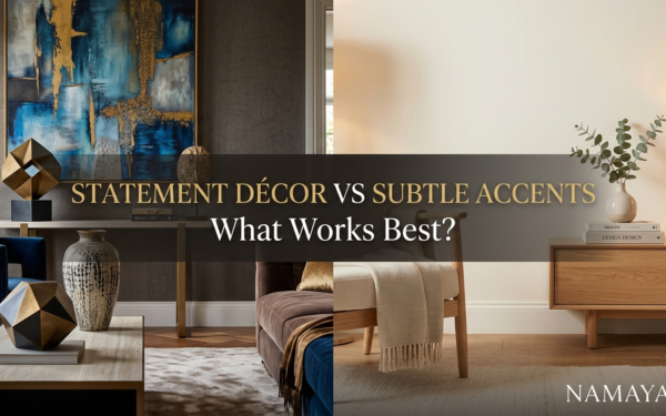 Statement Décor vs Subtle Accents: What Works Best?
