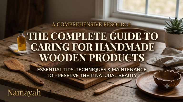 The Complete Guide to Caring for Handmade Wooden Products