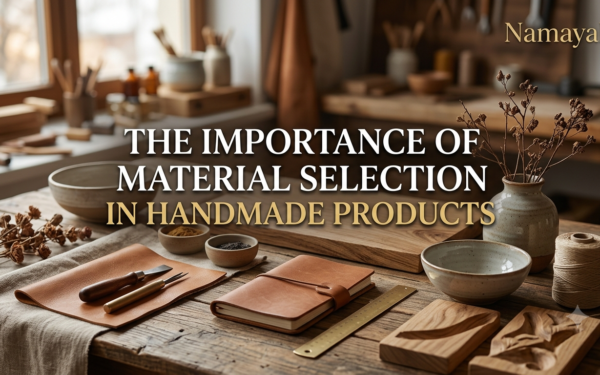 The Importance of Material Selection in Handmade Products