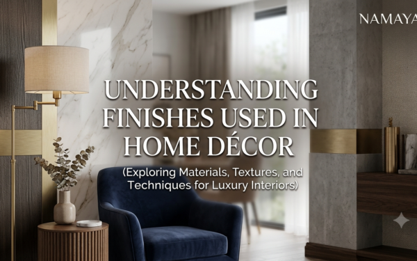 Understanding Finishes Used in Premium Home Décor