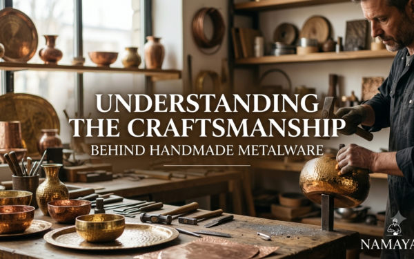 Understanding the Craftsmanship Behind Handmade Metalware