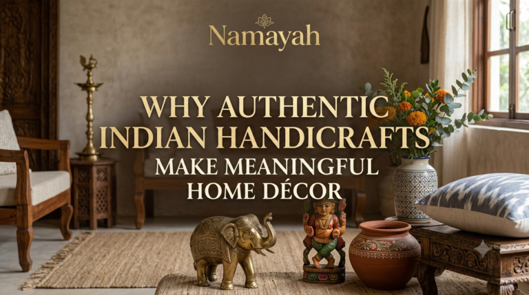 Why Authentic Indian Handicrafts Make Meaningful Home Décor