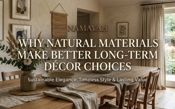 Why Natural Materials Make Better Long-Term Décor Choices