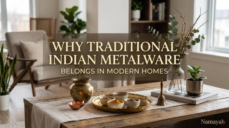 Why Traditional Indian Metalware Belongs in Modern Homes