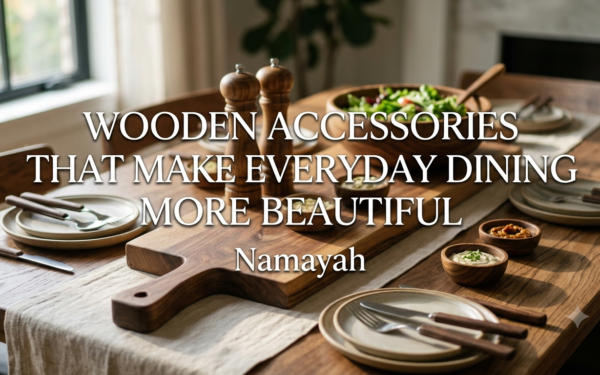 Wooden Accessories That Make Everyday Dining More Beautiful