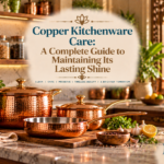 Copper Kitchenware Care: A Complete Guide to Maintaining Its Lasting Shine
