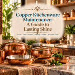 Copper Kitchenware Maintenance: A Guide to Lasting Shine