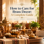 How to Care for Brass Decor: A Complete Guide